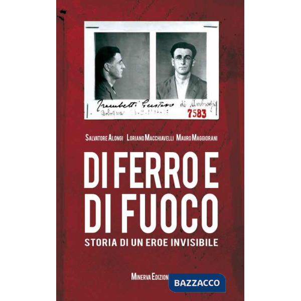 Di ferro e di fuoco. Storia di un eroe invisibile