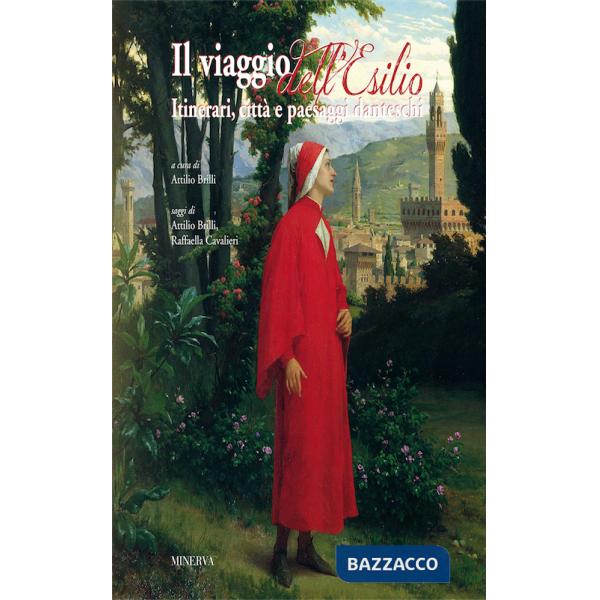 Viaggio dell'esilio. Itinerari, città e paesaggi danteschi (Il)