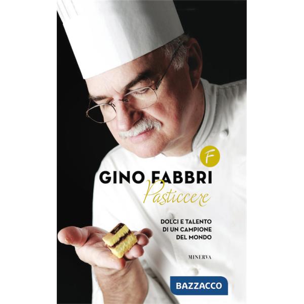 Gino Fabbri pasticcere. Dolci e talento di un campione del mondo