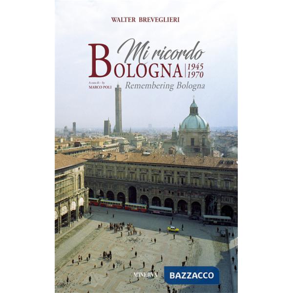 Mi ricordo Bologna 1945-1970. Ediz. illustrata