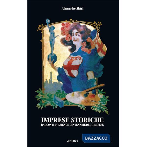 Imprese storiche. Racconti di aziende cenetenarie del riminese