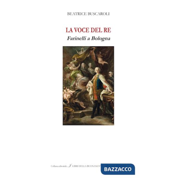 Voce del re. Farinelli a Bologna. Ediz italiana e inglese. Ediz. bilingue (La)