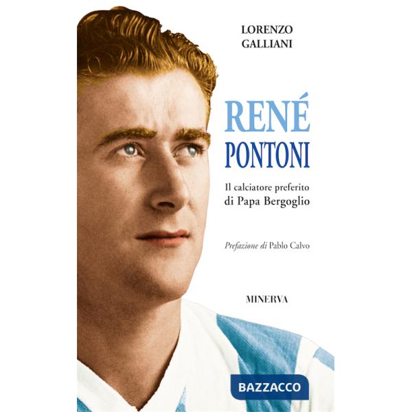 René Pontoni. Il calciatore preferito di papa Bergoglio