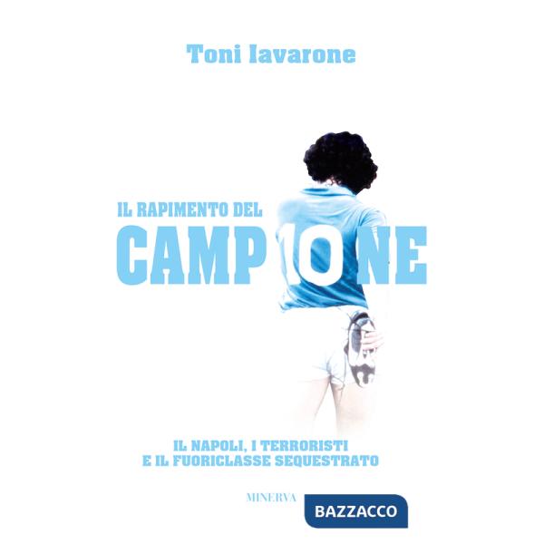 Rapimento del campione. Il Napoli, i terroristi e il fuoriclasse sequestrato (Il)