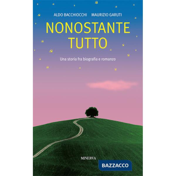 Nonostante tutto. Una storia fra biografia e romanzo