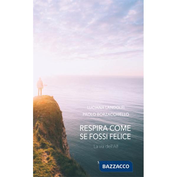 Respira come se fossi felice. La via dell'Alf