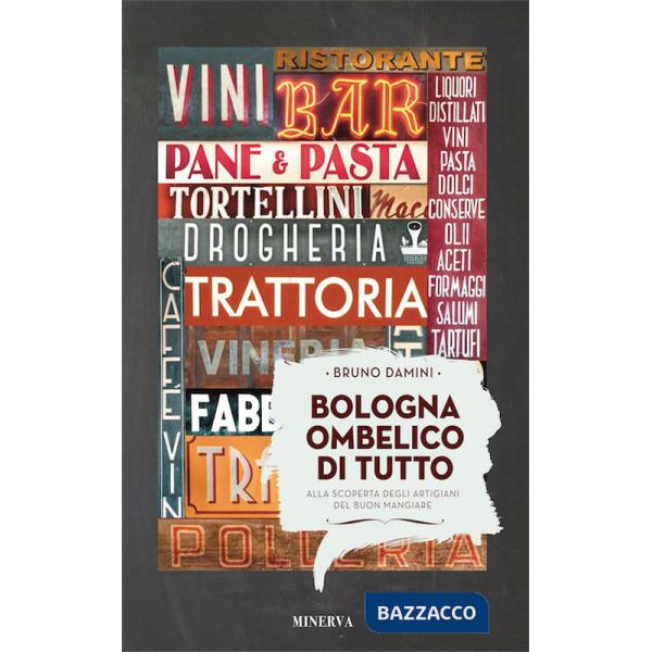 Bologna ombelico di tutto. Alla scoperta degli artigiani del buon mangiare