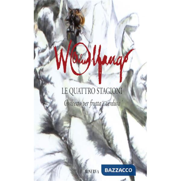 Wolfango Le quattro stagioni. Concerto per frutta e verdura. Ediz. illustrata