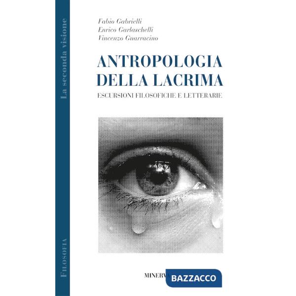 Antropologia della lacrima. Escursioni filosofiche e letterarie