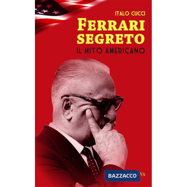 Ferrari segreto. Il mito americano