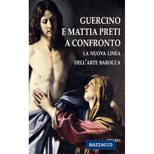 Guercino e Mattia Preti a confronto. La nuova linea dell'arte barocca. Catalogo della mostra (Taverna, 12 agosto-18 novembre 201