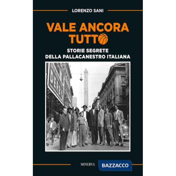 Vale ancora tutto. Storie segrete della pallacanestro italiana. Nuova ediz.