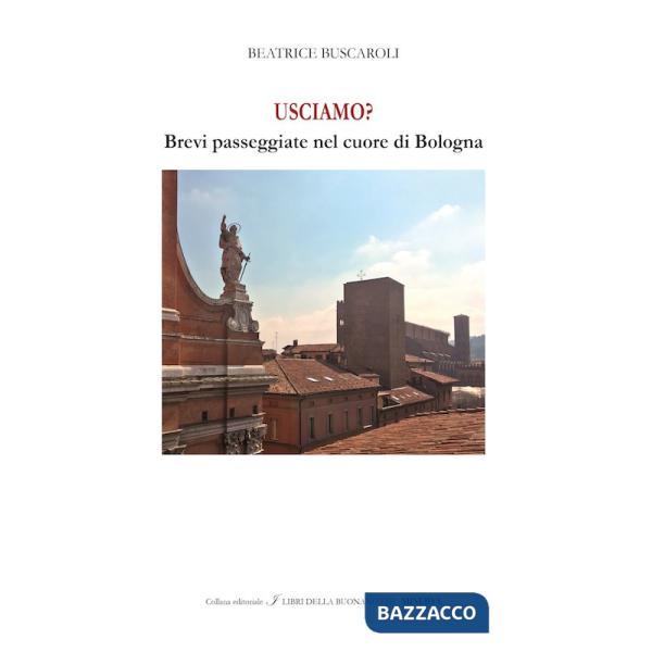 Usciamo? Brevi passeggiate nel cuore di Bologna. Ediz. italiana e inglese