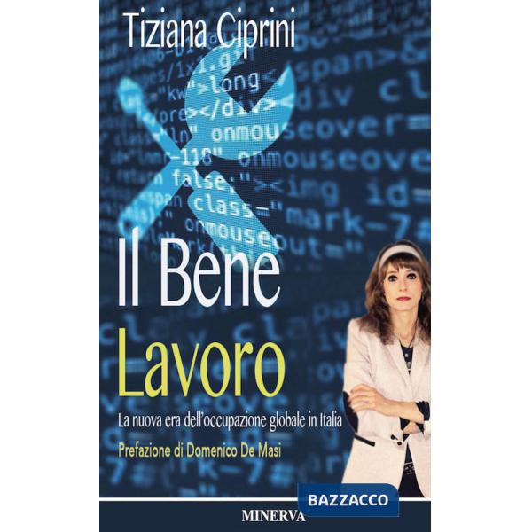 Bene lavoro. La nuova era dell'occupazione globale in Italia. Nuova ediz. (Il)