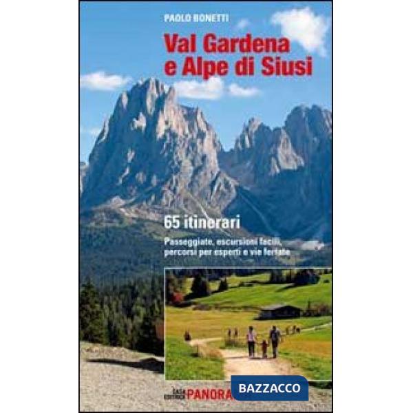 Val Gardena e Alpe di Siusi. 65 itinerari. Passeggiate, escursioni facili, percorsi per esperti e per famiglie