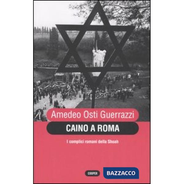 Caino a Roma. I complici romani della Shoah