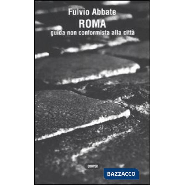 Roma. Guida non conformista alla città