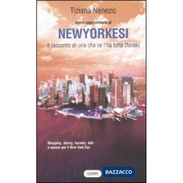 Come sopravvivere ai newyorkesi. Il racconto di una che ce l'ha fatta (forse)