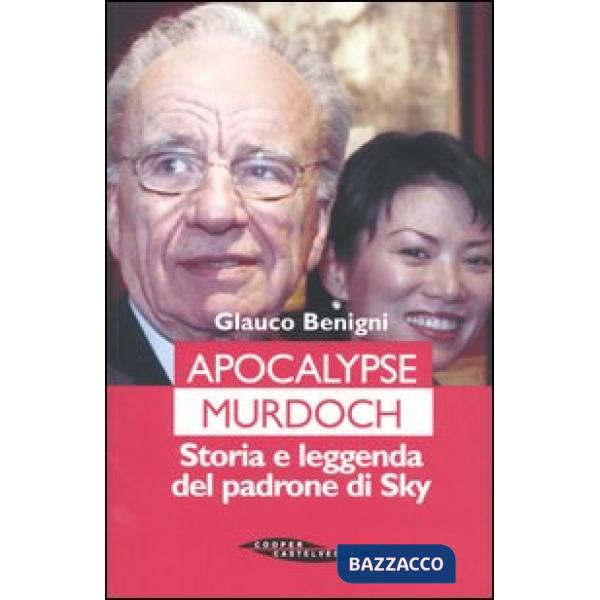 Apocalypse Murdoch. Storia e leggenda del padrone di Sky
