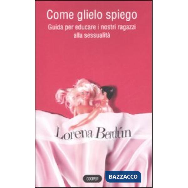 Come glielo spiego? Guida per educare i nostri ragazzi alla sessualità