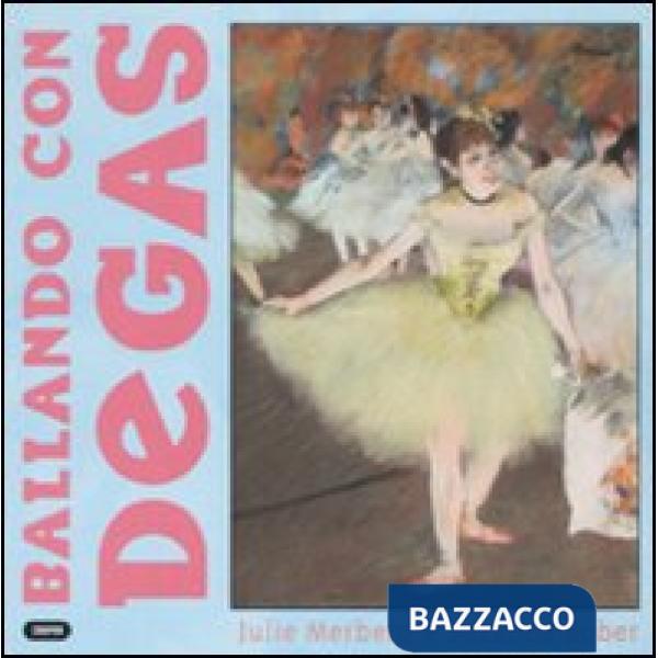 Ballando con Degas. Ediz. illustrata