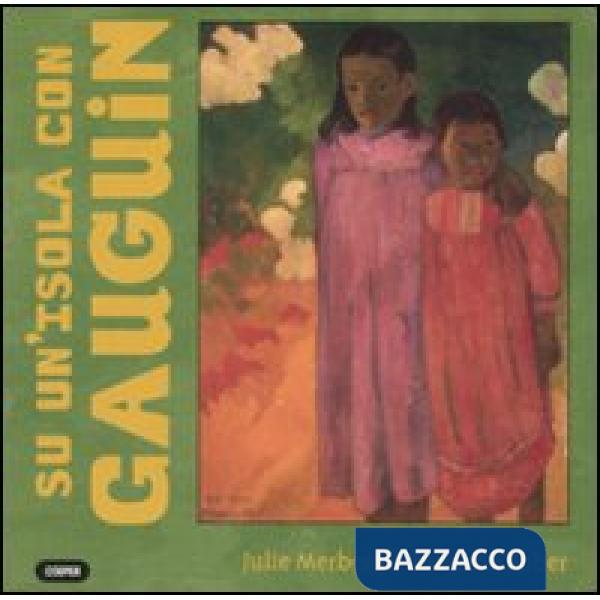 Su un'isola con Gauguin. Ediz. illustrata