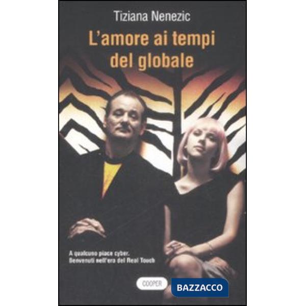 Amore ai tempi del globale. A qualcuno piace cyber. Benvenuti nell'era del Real Touch (L')