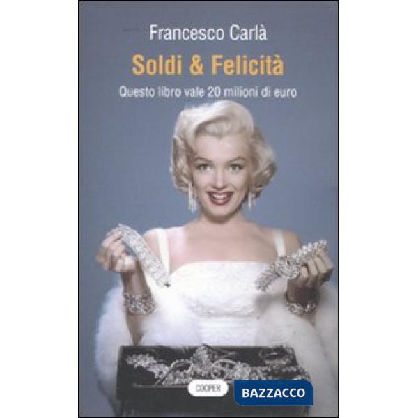 Soldi & felicità. Questo libro vale 20 milioni di euro