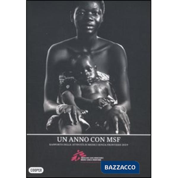 Anno con MSF. Rapporto delle attività di Medici senza frontere 2009 (Un)