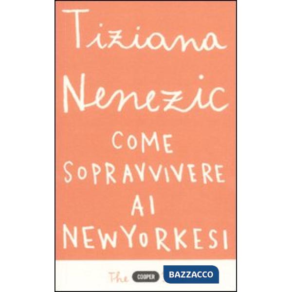 Come sopravvivere ai newyorkesi. Il racconto di una che ce l'ha fatta (forse)