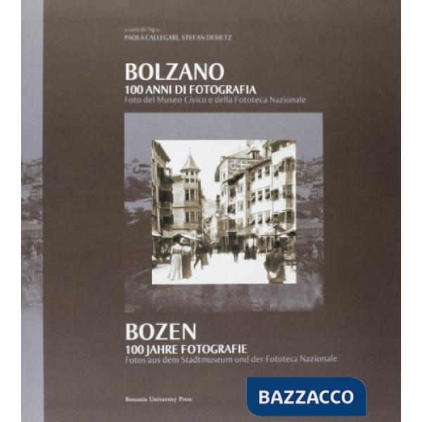 Bolzano. 100 anni di fotografia. Ediz. italiana e tedesca
