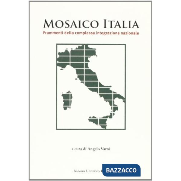 Mosaico Italia. Frammenti della complessa integrazione nazionale