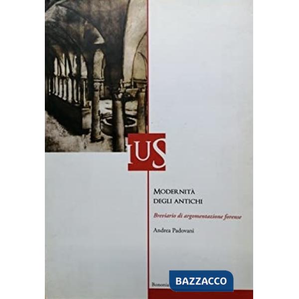 Modernità degli antichi. Breviario di argomentazione forense
