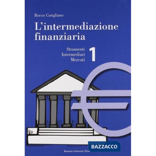 Intermediazione finanziaria (L'). Vol. 1: Strumenti, intermediari, mercati