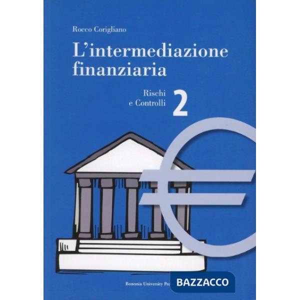 Intermediazione finanziaria (L'). Vol. 2: Rischi e controlli