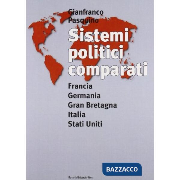 Sistemi politici comparati. Francia, Germania, Gran Bretagna, Italia, Stati Uniti