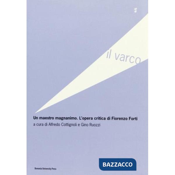 Maestro magnanimo. L'opera critica di Fiorenzo Forti (Un)