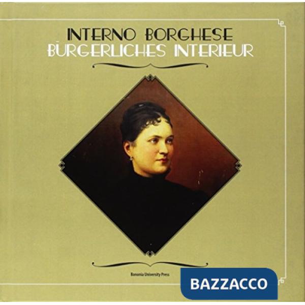 Interno borghese. Frammenti d'Europa nella Bolzano di fine Ottocento. Ediz. illustrata