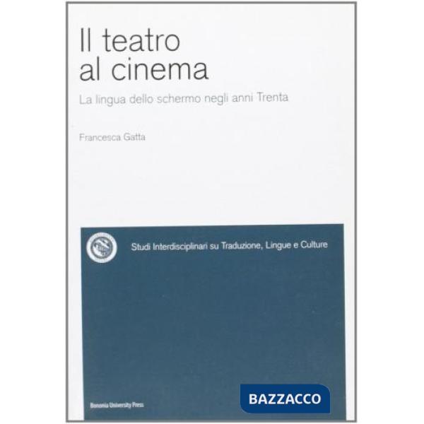 Teatro al cinema. La lingua dello schermo negli anni Trenta (Il)