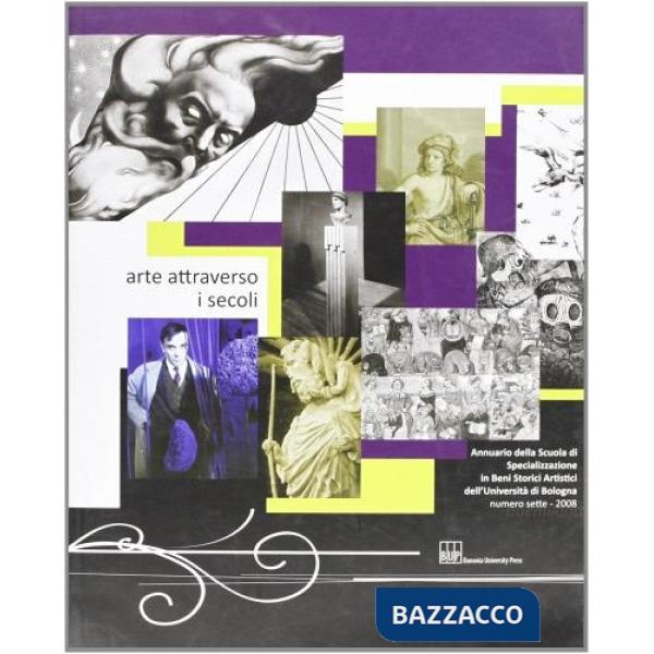 Arte attraverso i secoli. Annuario della scuola di specializzazione in beni storici artistici dell'Università di Bologna (2008).