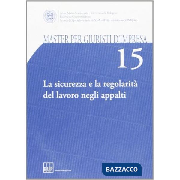 Master per giuristi d'impresa. Vol. 15: La sicurezza e la regolarità del lavoro negli appalti