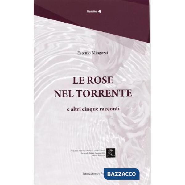 Rose nel torrente e altri cinque racconti (Le)