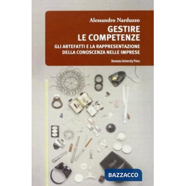 Gestire le competenze. Gli artefatti e la rappresentazione della conoscenza nelle imprese