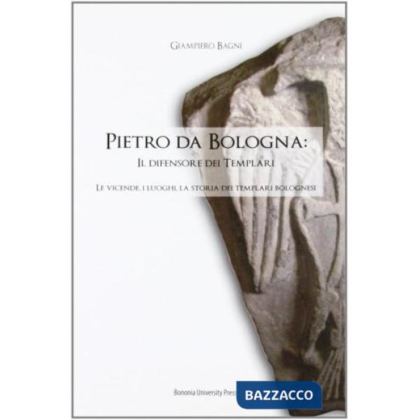 Pietro da Bologna. Il difensore dei templari