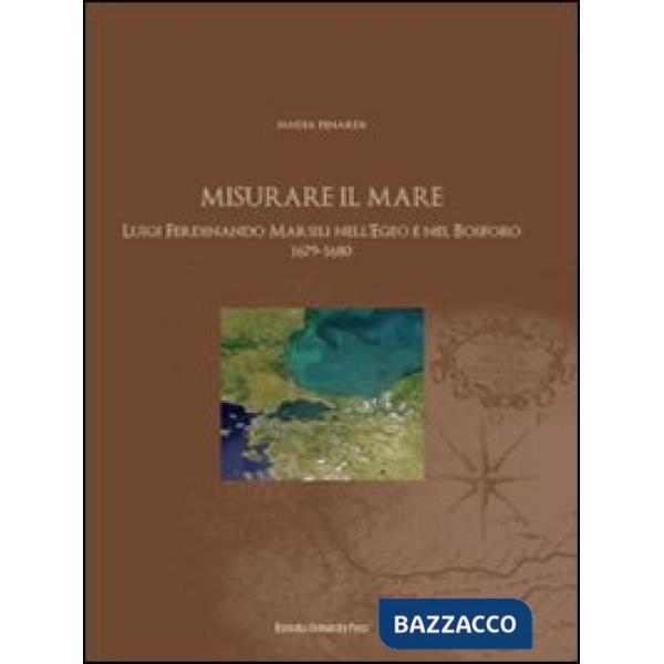 Misurare il mare. Luigi Ferdinando Marsili nell'Egeo e nel Bosforo 1679-1680