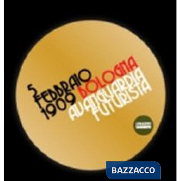 5 febbraio 1909. Bologna avanguarda futurista. Ediz. illustrata