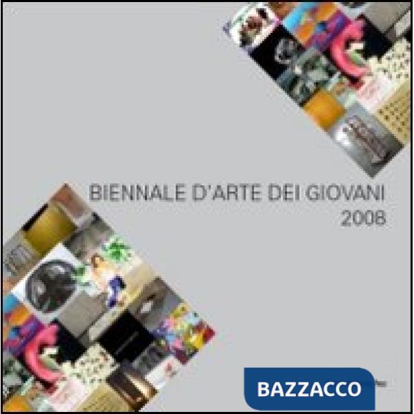 Biennale d'arte dei giovani 2008. Ediz. illustrata