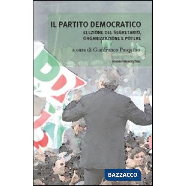 Partito Democratico. Elezione del segretario, organizzazione e potere (Il)