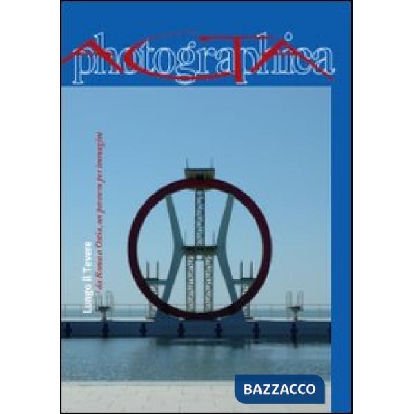 Acta photographica (2009). Vol. 2: Lungo il Tevere: da Roma a Ostia, un percorso per immagini