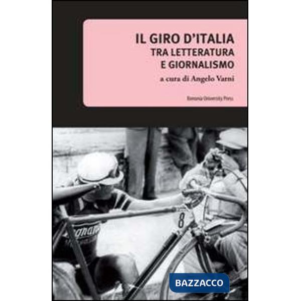 Giro d'Italia. Tra letteratura e giornalismo (Il)